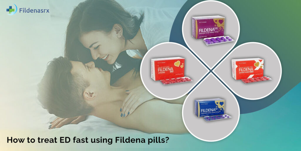 How to treat Erectile Dysfunction (Ed) fast using Fildena pills?