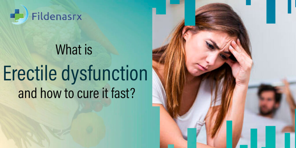 What is Erectile Dysfunction, and how to cure it fast?