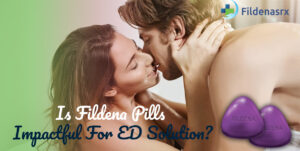 Is Fildena Pills Impactful For ED Solution